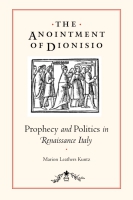 Cover image for The Anointment of Dionisio: Prophecy and Politics in Renaissance Italy By Marion Leathers Kuntz