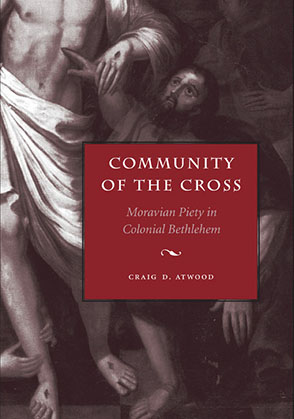 Cover image for Community of the Cross: Moravian Piety in Colonial Bethlehem By Craig D. Atwood