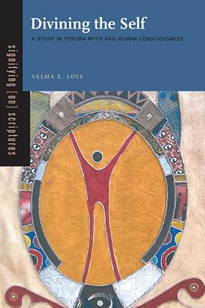 Cover image for Divining the Self: A Study in Yoruba Myth and Human Consciousness By Velma E. Love