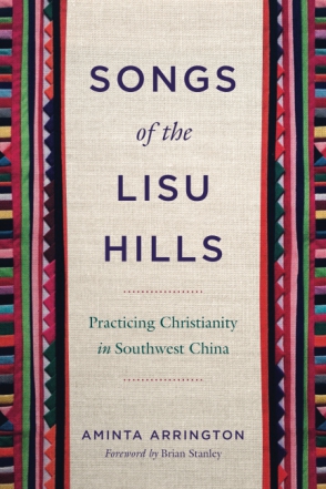 Cover image for Songs of the Lisu Hills: Practicing Christianity in Southwest China By Aminta Arrington and Foreword by Brian Stanley
