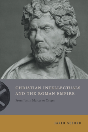 Cover image for Christian Intellectuals and the Roman Empire: From Justin Martyr to Origen By Jared Secord