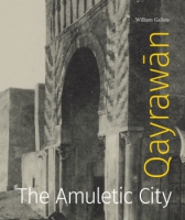 Cover image for Qayrawān: The Amuletic City By William Gallois